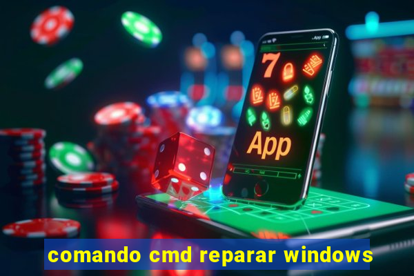 comando cmd reparar windows